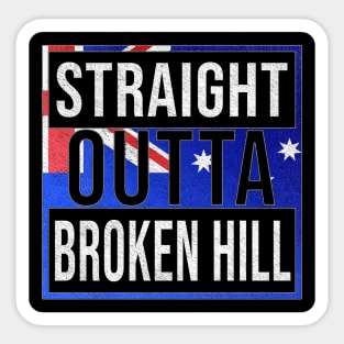 Straight Outta Broken Hill - Gift for Australian From Broken Hill in New South Wales Australia Sticker